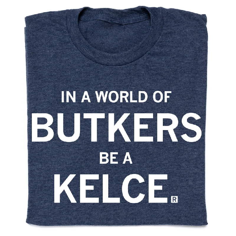 In A World Of Butkers Be A Kelce